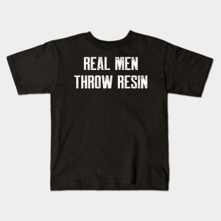 Real men throw resin Kids T-Shirt